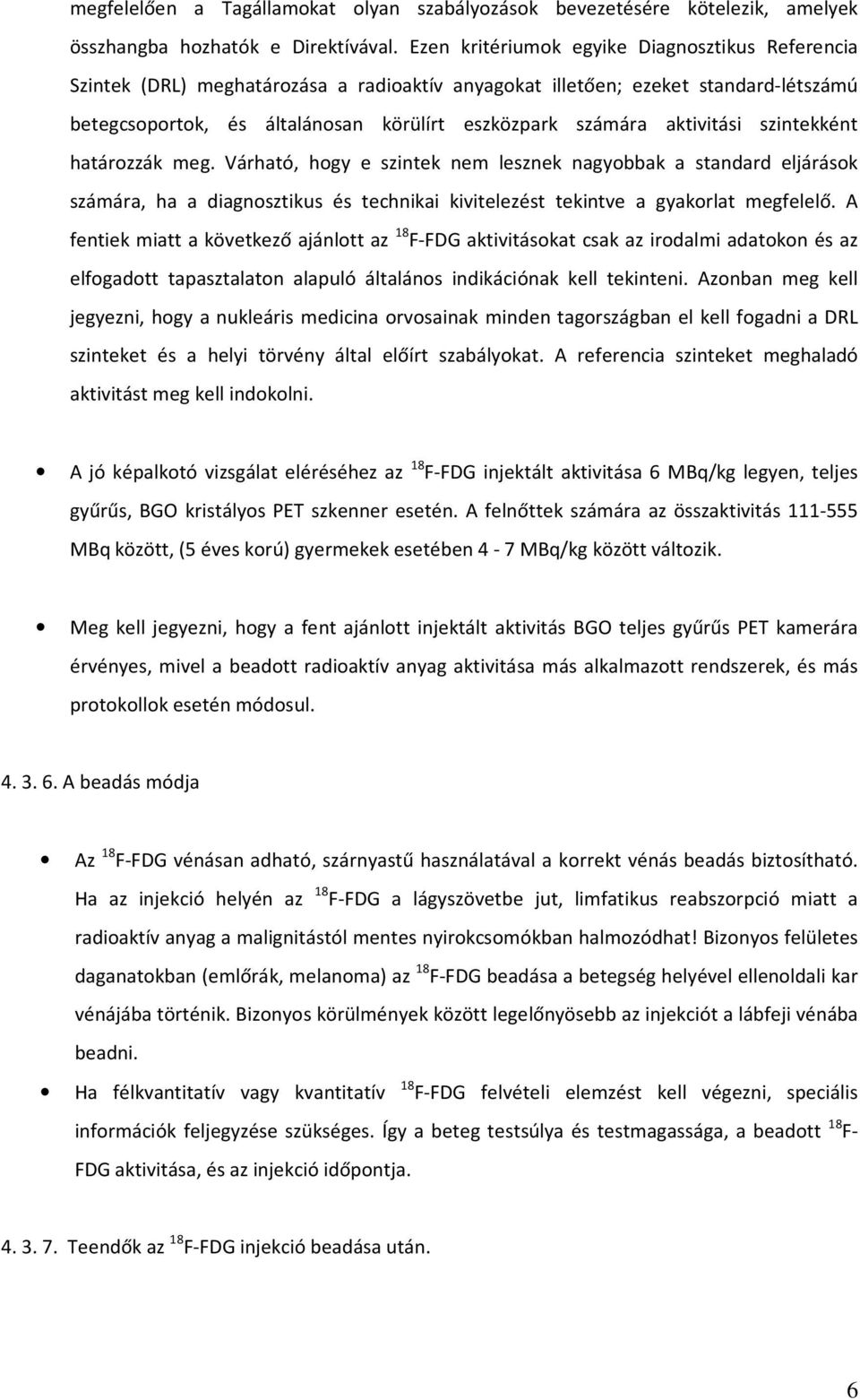 aktivitási szintekként határozzák meg. Várható, hogy e szintek nem lesznek nagyobbak a standard eljárások számára, ha a diagnosztikus és technikai kivitelezést tekintve a gyakorlat megfelelő.