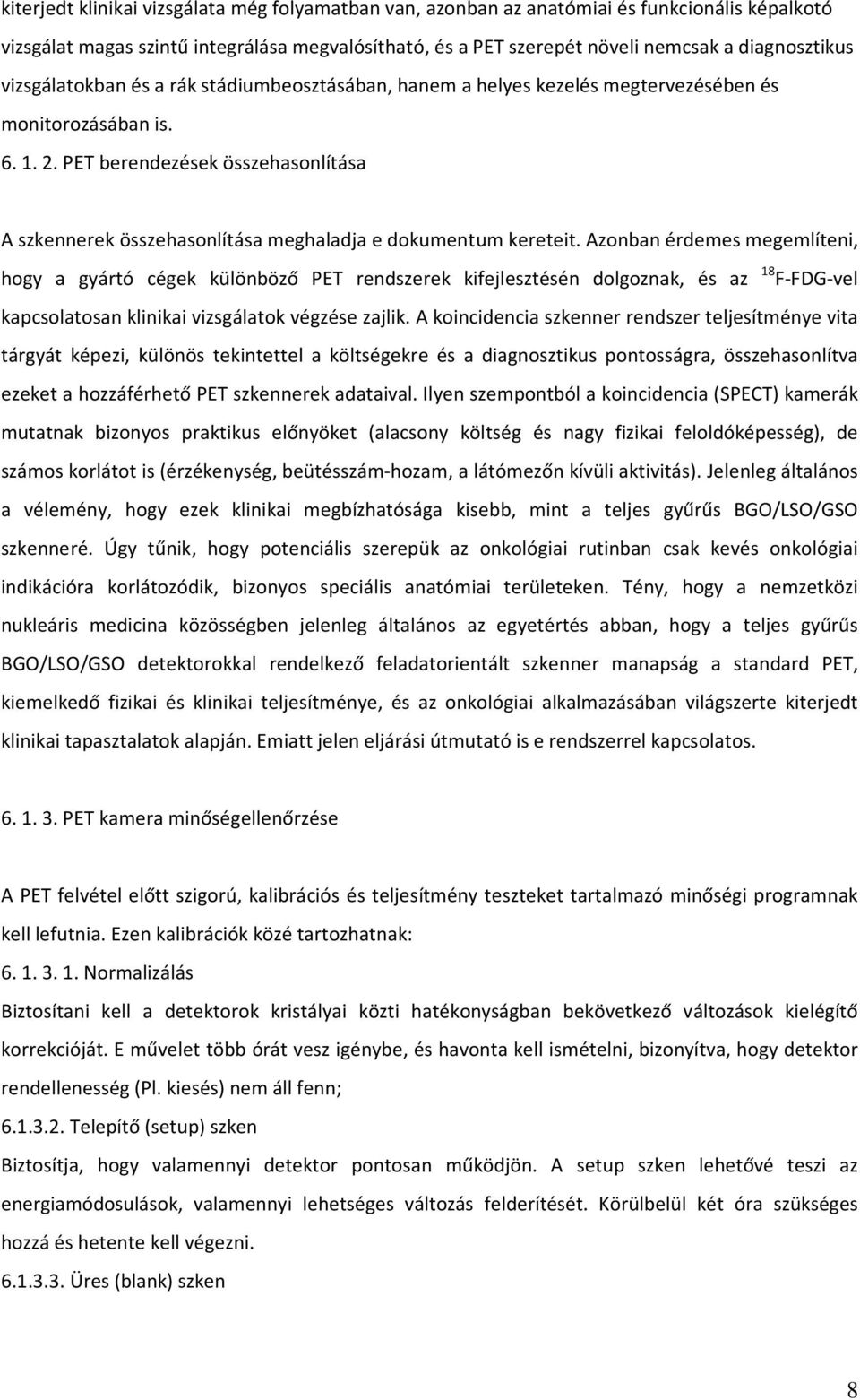 PET berendezések összehasonlítása A szkennerek összehasonlítása meghaladja e dokumentum kereteit.