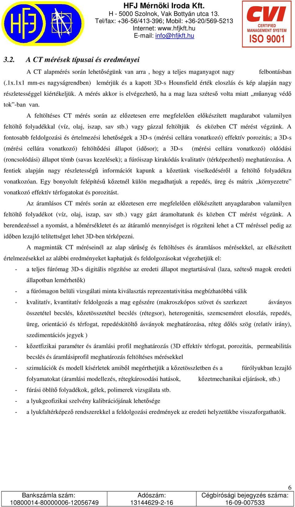 A mérés akkor is elvégezhetı, ha a mag laza szétesı volta miatt mőanyag védı tok -ban van.