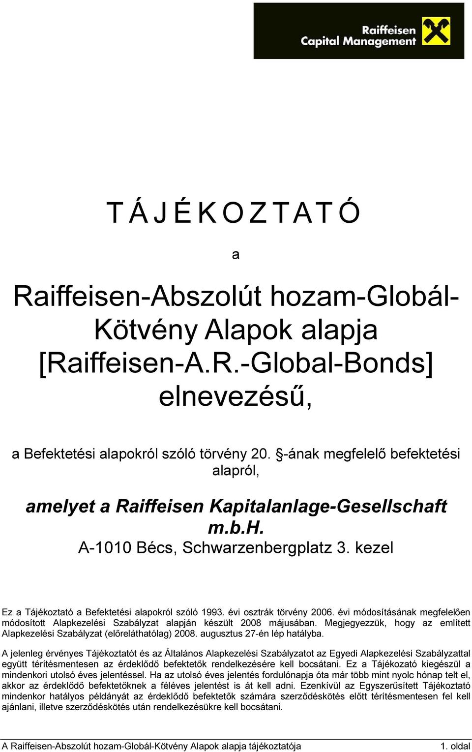 évi osztrák törvény 2006. évi módosításának megfelelően módosított Alapkezelési Szabályzat alapján készült 2008 májusában.