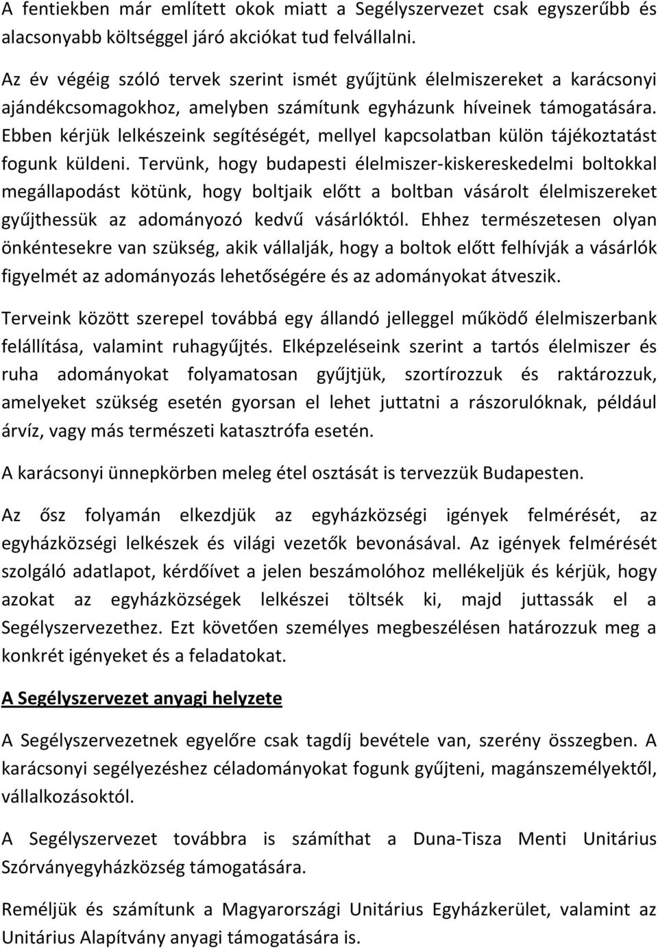 Ebben kérjük lelkészeink segítéségét, mellyel kapcsolatban külön tájékoztatást fogunk küldeni.