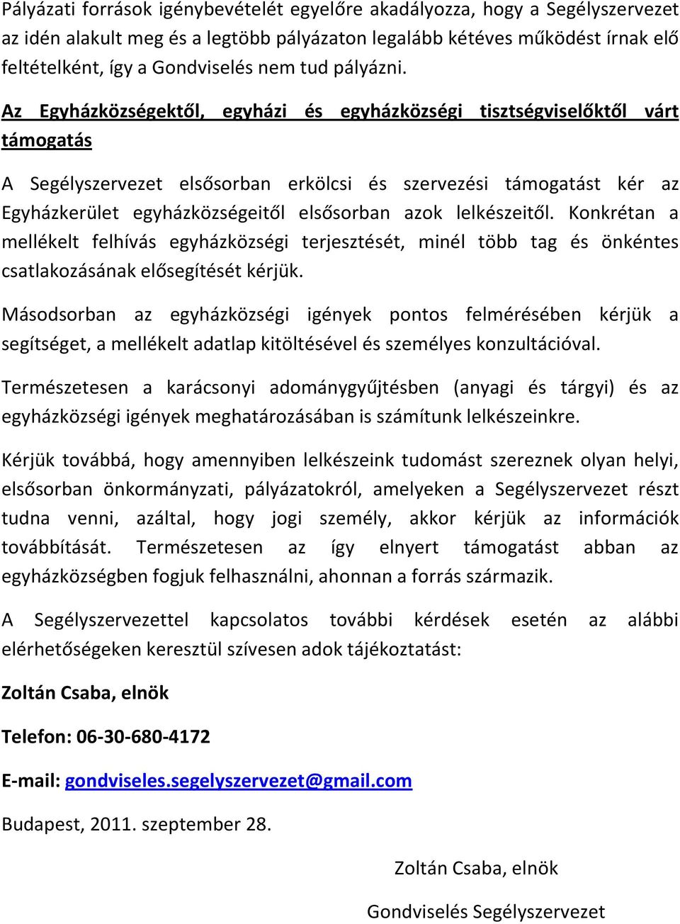 Az Egyházközségektől, egyházi és egyházközségi tisztségviselőktől várt támogatás A Segélyszervezet elsősorban erkölcsi és szervezési támogatást kér az Egyházkerület egyházközségeitől elsősorban azok
