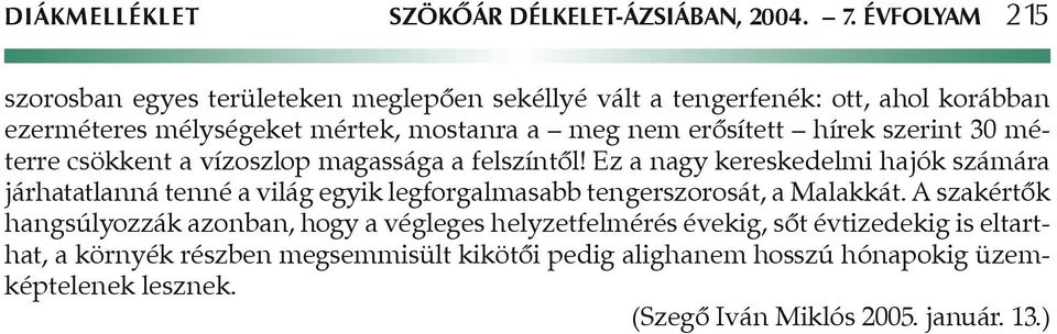 erôsített hírek szerint 30 méterre csökkent a vízoszlop magassága a felszíntôl!