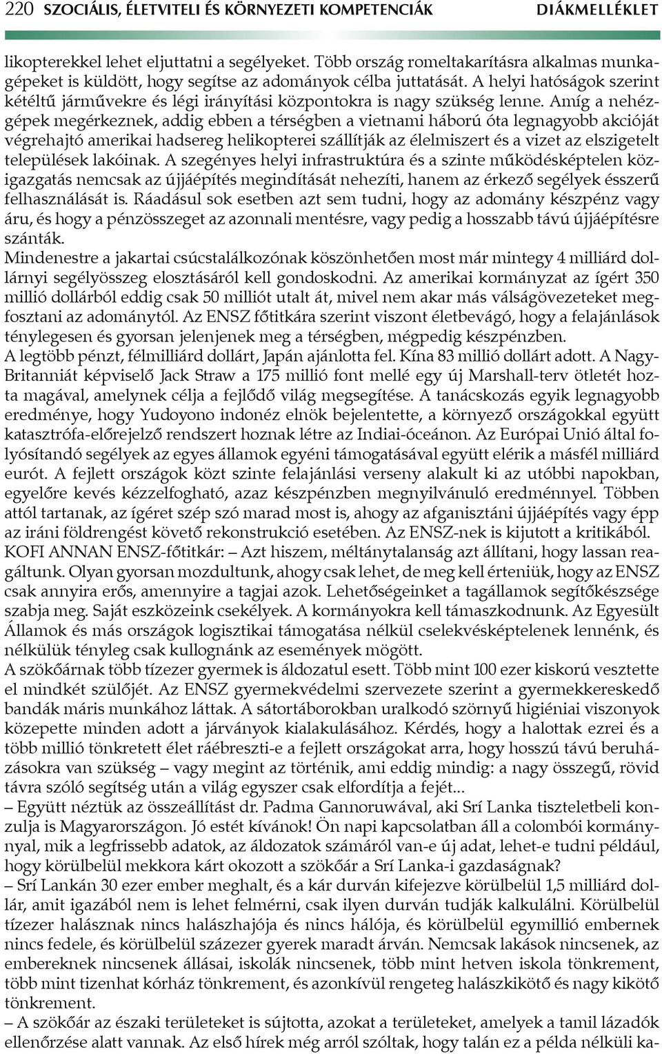 A helyi hatóságok szerint kétéltû jármûvekre és légi irányítási központokra is nagy szükség lenne.
