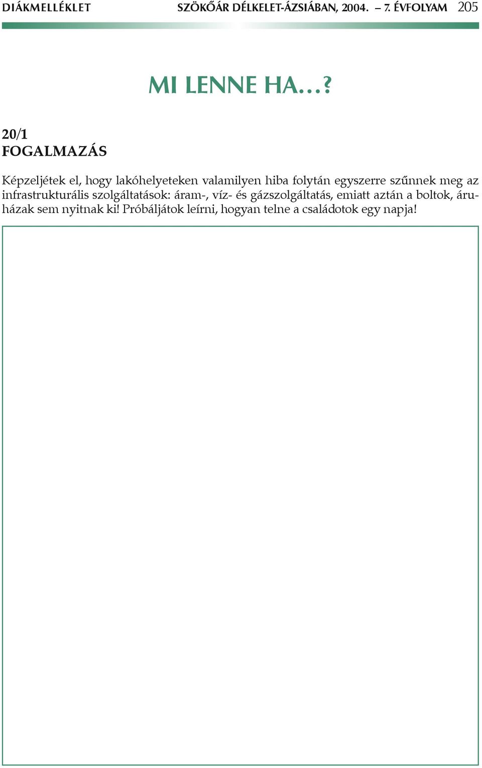 szûnnek meg az infrastrukturális szolgáltatások: áram-, víz- és gázszolgáltatás,