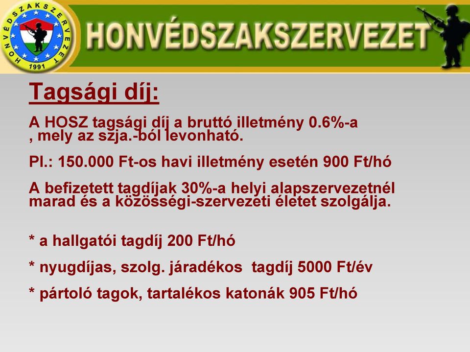 000 Ft-os havi illetmény esetén 900 Ft/hó A befizetett tagdíjak 30%-a helyi