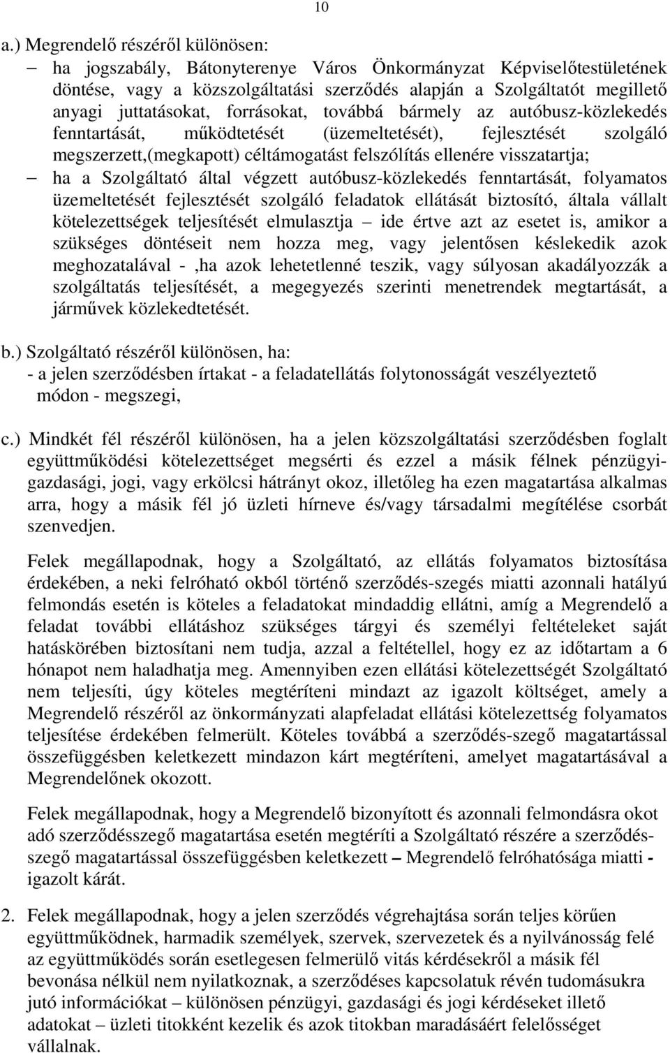 visszatartja; ha a Szolgáltató által végzett autóbusz-közlekedés fenntartását, folyamatos üzemeltetését fejlesztését szolgáló feladatok ellátását biztosító, általa vállalt kötelezettségek