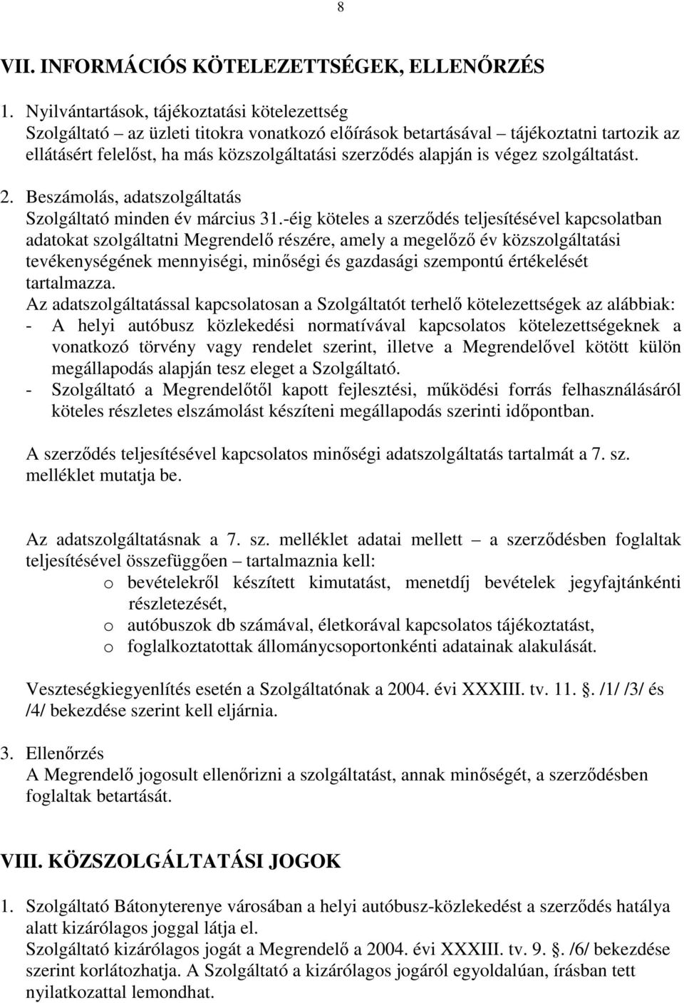 végez szolgáltatást. 2. Beszámolás, adatszolgáltatás Szolgáltató minden év március 31.