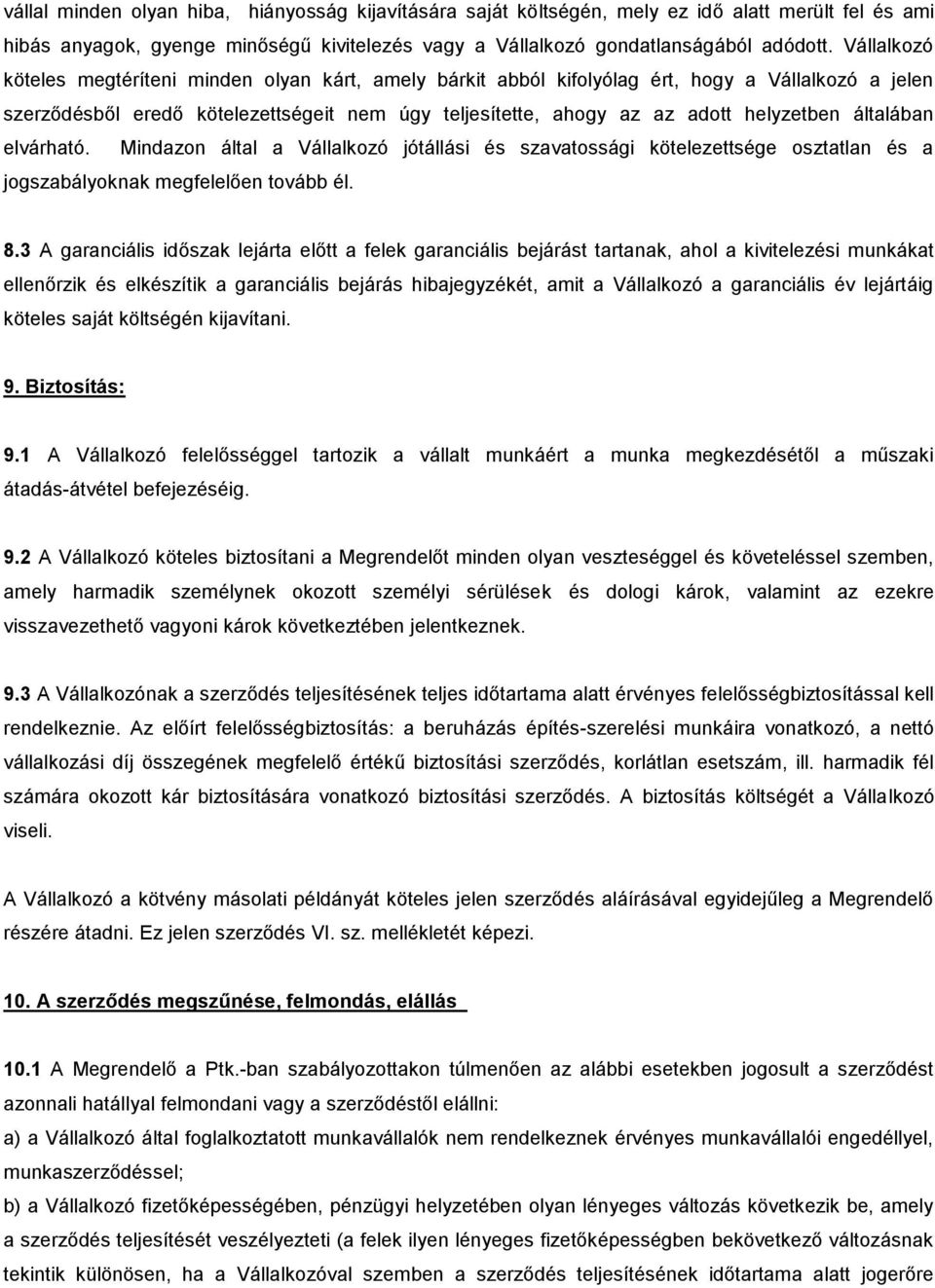 általában elvárható. Mindazon által a Vállalkozó jótállási és szavatossági kötelezettsége osztatlan és a jogszabályoknak megfelelően tovább él. 8.