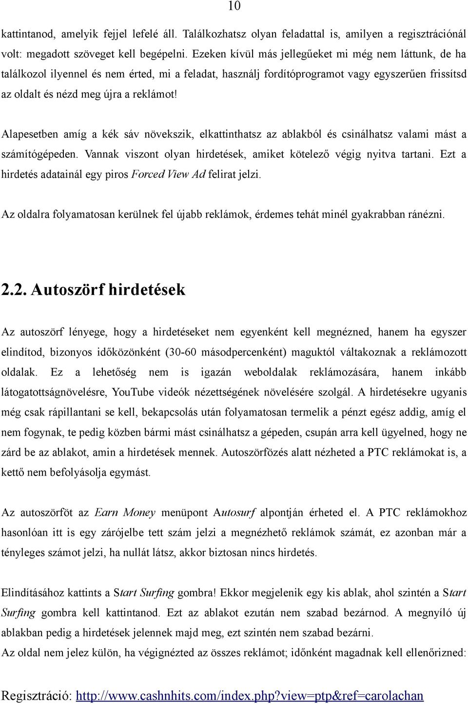 Alapesetben amíg a kék sáv növekszik, elkattinthatsz az ablakból és csinálhatsz valami mást a számítógépeden. Vannak viszont olyan hirdetések, amiket kötelező végig nyitva tartani.