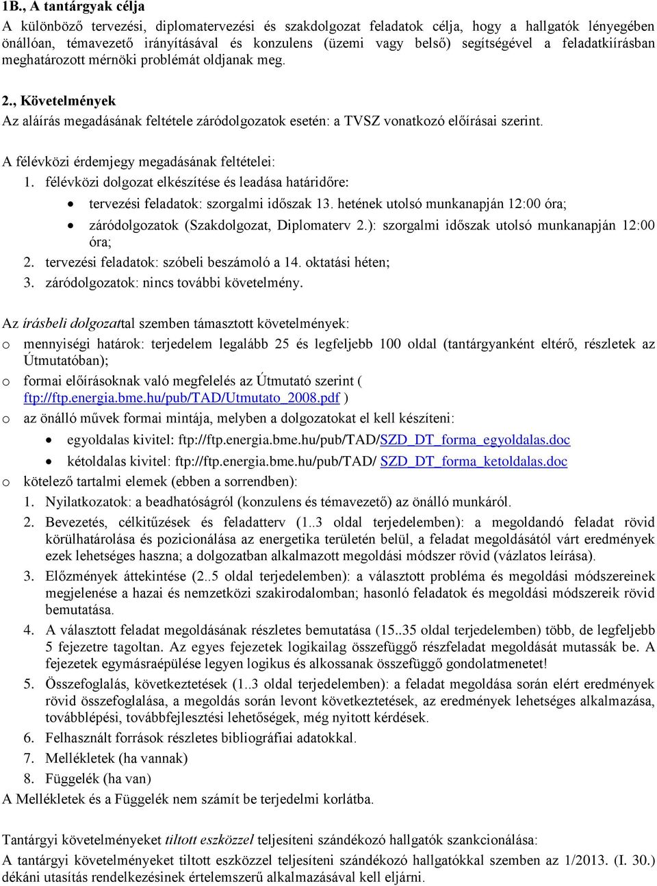 A félévközi érdemjegy megadásának feltételei: 1. félévközi dolgozat elkészítése és leadása határidőre: tervezési feladatok: szorgalmi időszak 13.