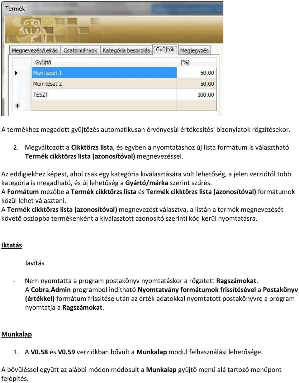 Az eddigiekhez képest, ahol csak egy kategória kiválasztására volt lehetőség, a jelen verziótól több kategória is megadható, és új lehetőség a Gyártó/márka szerint szűrés.