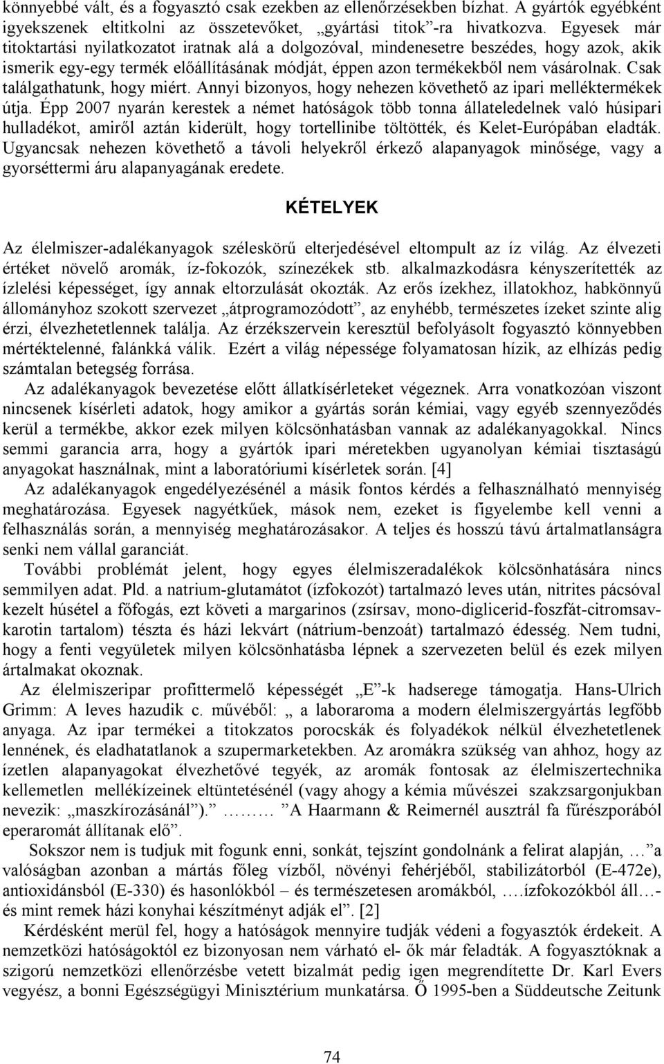 Csak találgathatunk, hogy miért. Annyi bizonyos, hogy nehezen követhető az ipari melléktermékek útja.
