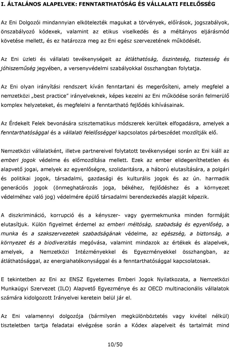 Az Eni üzleti és vállalati tevékenységeit az átláthatóság, őszinteség, tisztesség és jóhiszeműség jegyében, a versenyvédelmi szabályokkal összhangban folytatja.