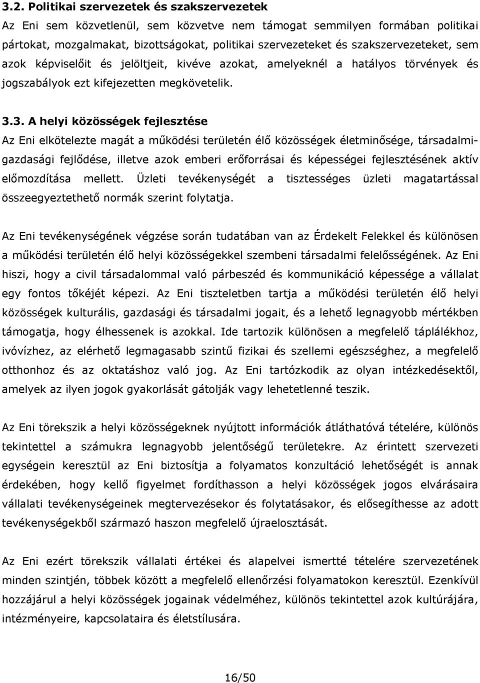 3. A helyi közösségek fejlesztése Az Eni elkötelezte magát a működési területén élő közösségek életminősége, társadalmigazdasági fejlődése, illetve azok emberi erőforrásai és képességei