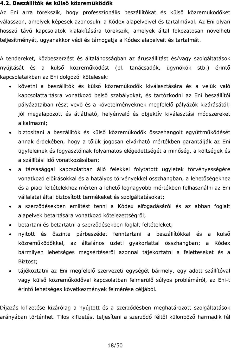 A tendereket, közbeszerzést és általánosságban az áruszállítást és/vagy szolgáltatások nyújtását és a külső közreműködést (pl. tanácsadók, ügynökök stb.