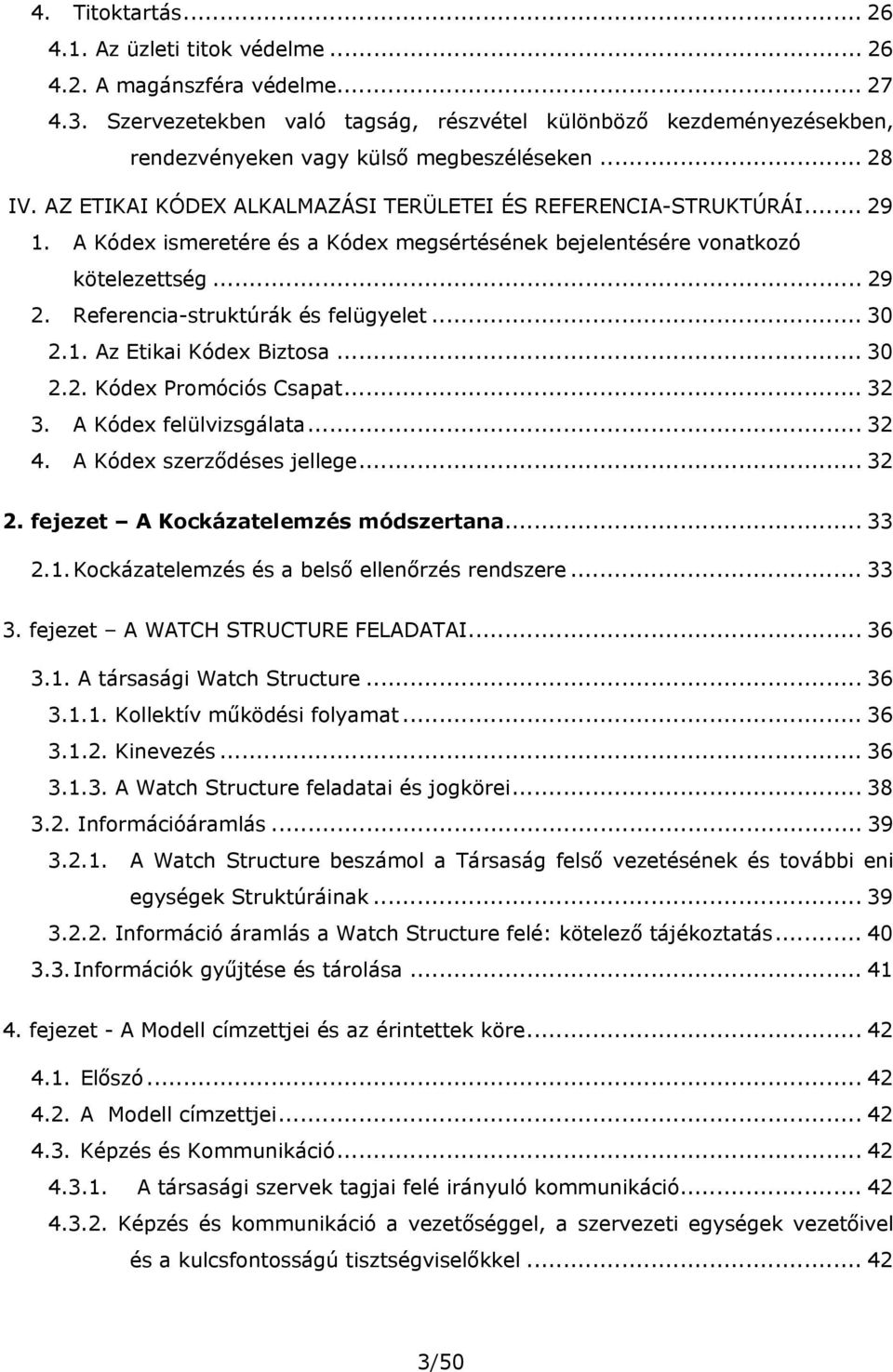 A Kódex ismeretére és a Kódex megsértésének bejelentésére vonatkozó kötelezettség... 29 2. Referencia-struktúrák és felügyelet... 30 2.1. Az Etikai Kódex Biztosa... 30 2.2. Kódex Promóciós Csapat.