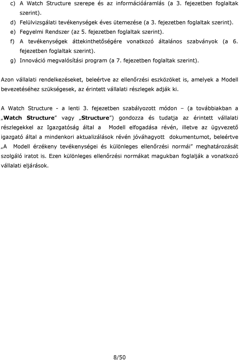 fejezetben foglaltak szerint). Azon vállalati rendelkezéseket, beleértve az ellenőrzési eszközöket is, amelyek a Modell bevezetéséhez szükségesek, az érintett vállalati részlegek adják ki.