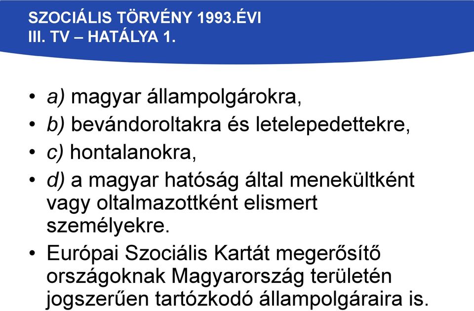 hontalanokra, d) a magyar hatóság által menekültként vagy oltalmazottként