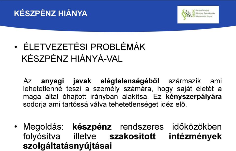 irányban alakítsa. Ez kényszerpályára sodorja ami tartóssá válva tehetetlenséget idéz elő.