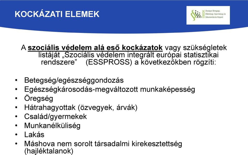 Betegség/egészséggondozás Egészségkárosodás-megváltozott munkaképesség Öregség Hátrahagyottak