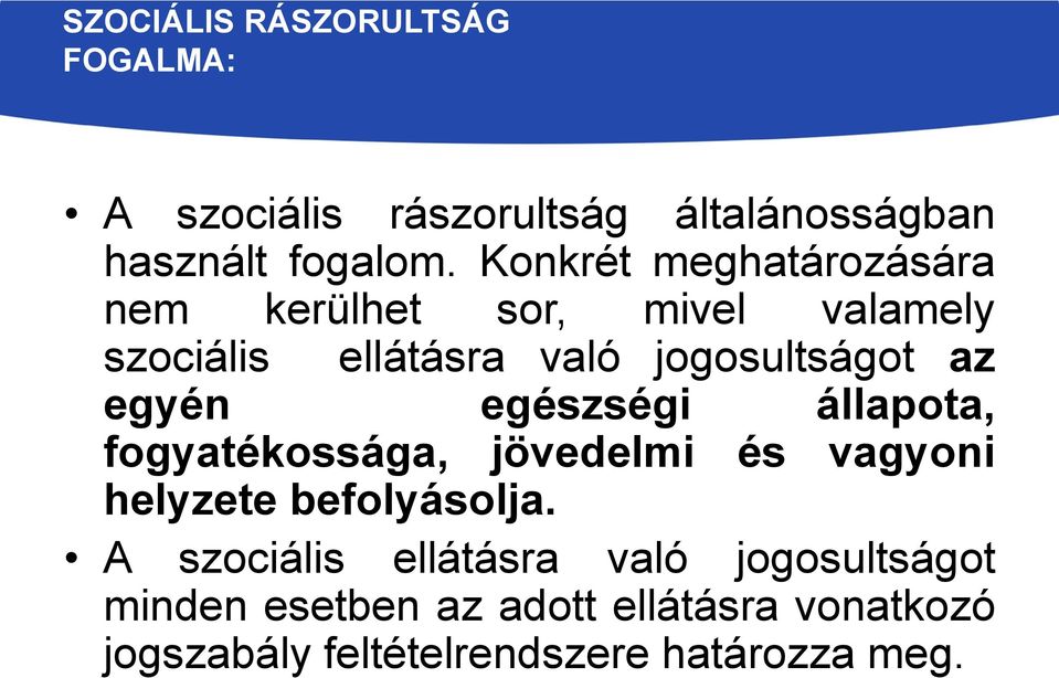 egyén egészségi állapota, fogyatékossága, jövedelmi és vagyoni helyzete befolyásolja.