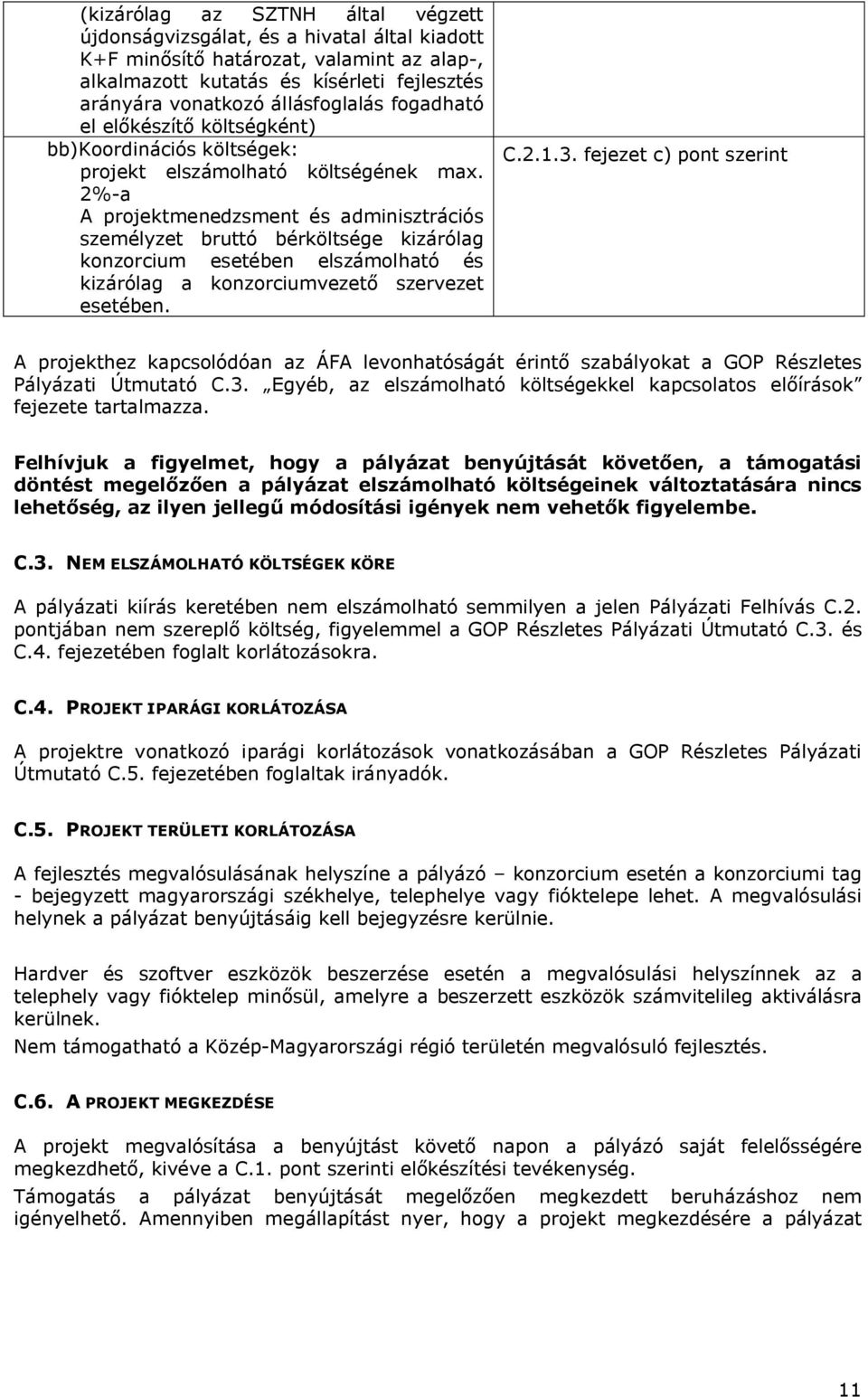 2%-a A projektmenedzsment és adminisztrációs személyzet bruttó bérköltsége kizárólag konzorcium esetében elszámolható és kizárólag a konzorciumvezető szervezet esetében. C.2.1.3.