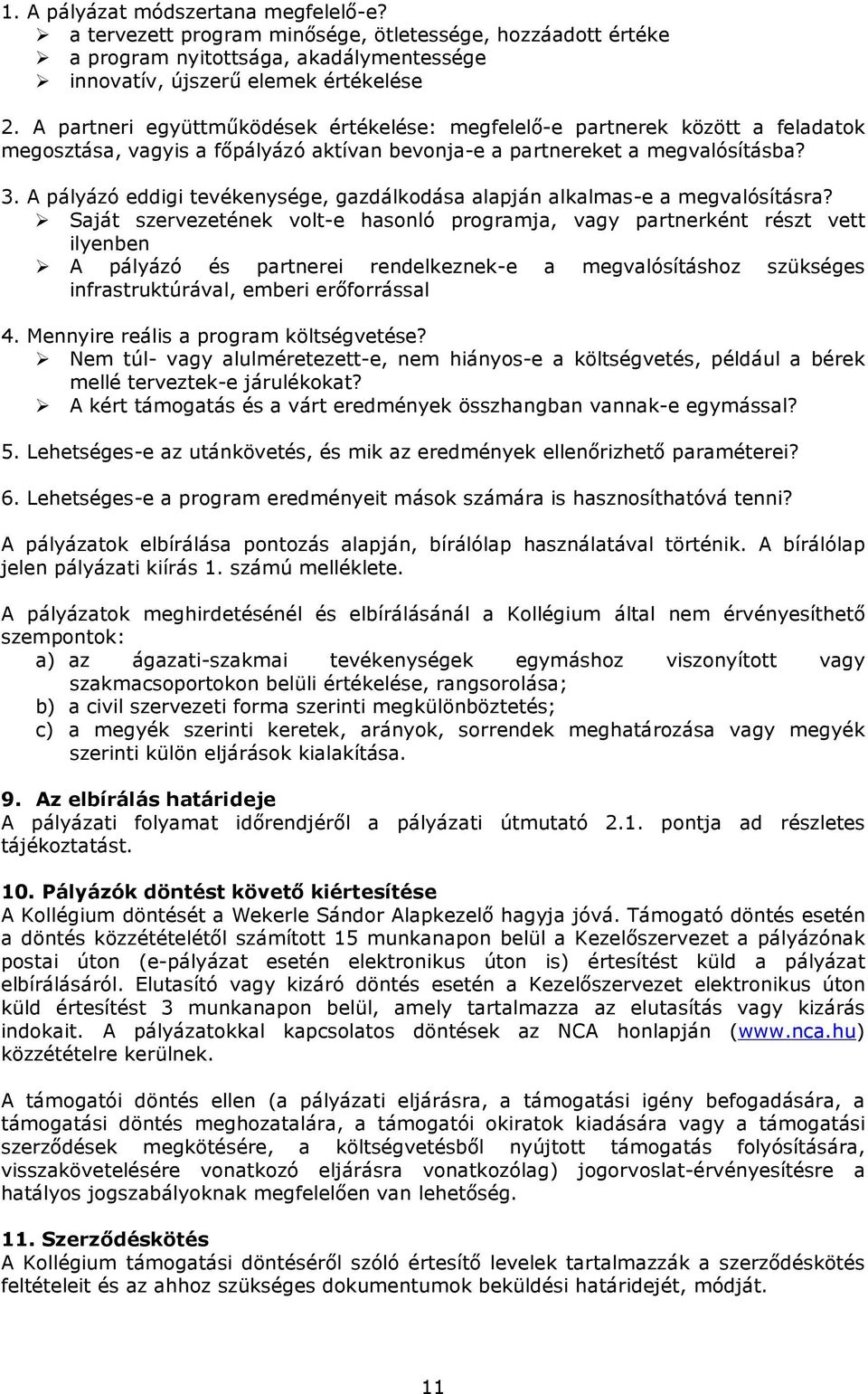 A pályázó eddigi tevékenysége, gazdálkodása alapján alkalmas-e a megvalósításra?