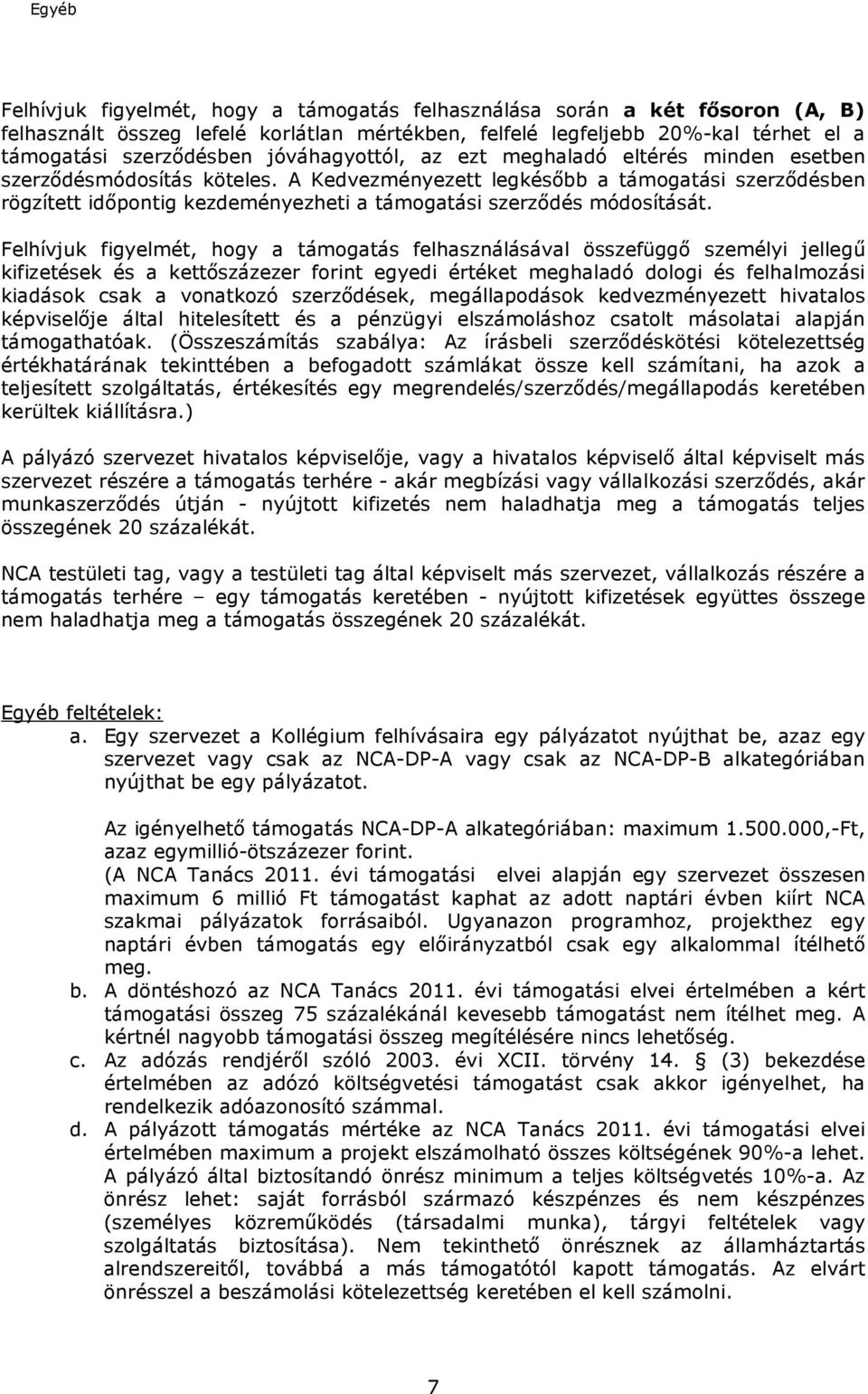 A Kedvezményezett legkésıbb a támogatási szerzıdésben rögzített idıpontig kezdeményezheti a támogatási szerzıdés módosítását.