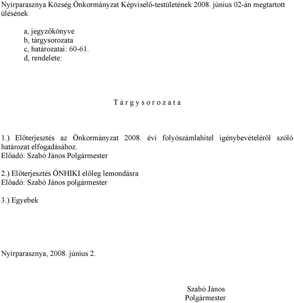 d, rendelete: T á r g y s o r o z a t a 1.) Előterjesztés az Önkormányzat 2008.