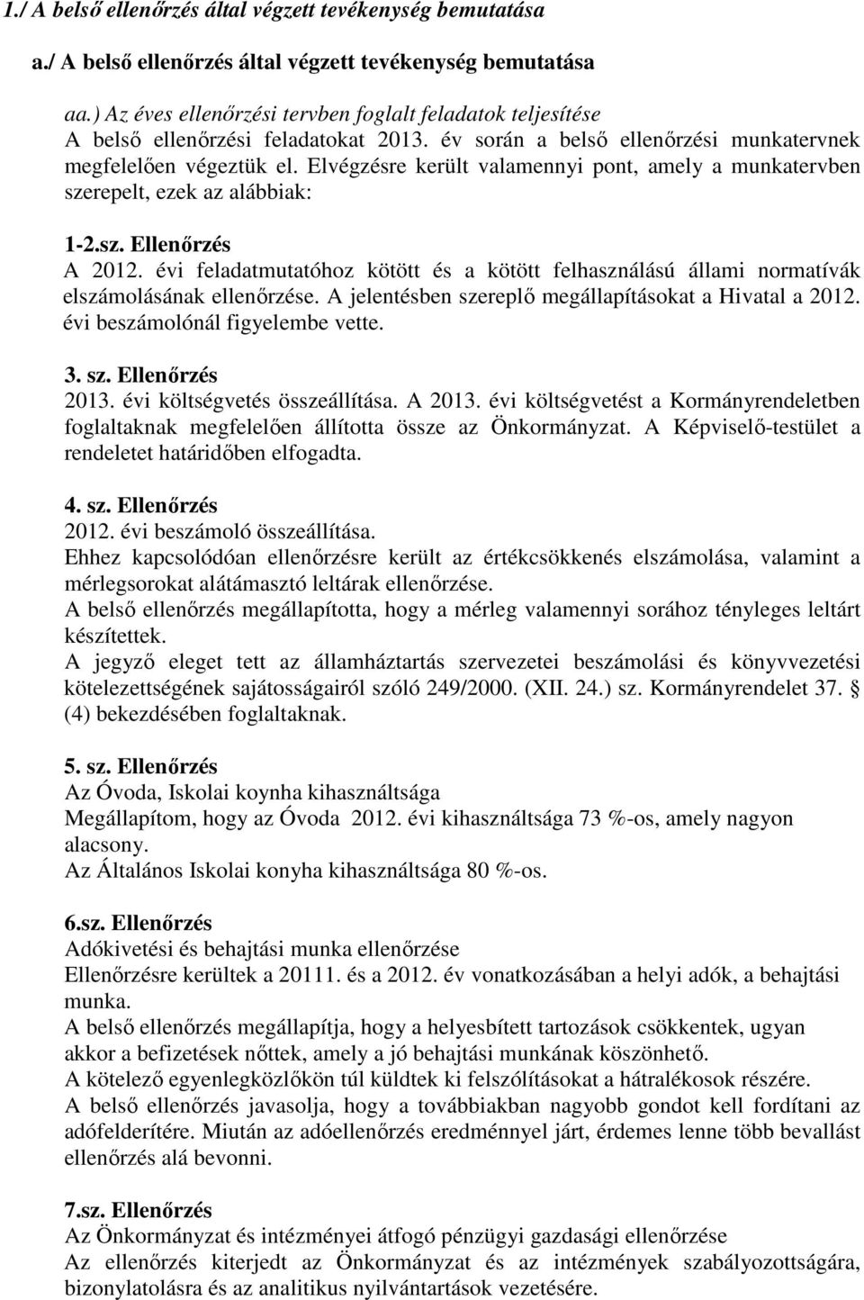 Elvégzésre került valamennyi pont, amely a munkatervben szerepelt, ezek az alábbiak: 1-2.sz. Ellenırzés A 2012.