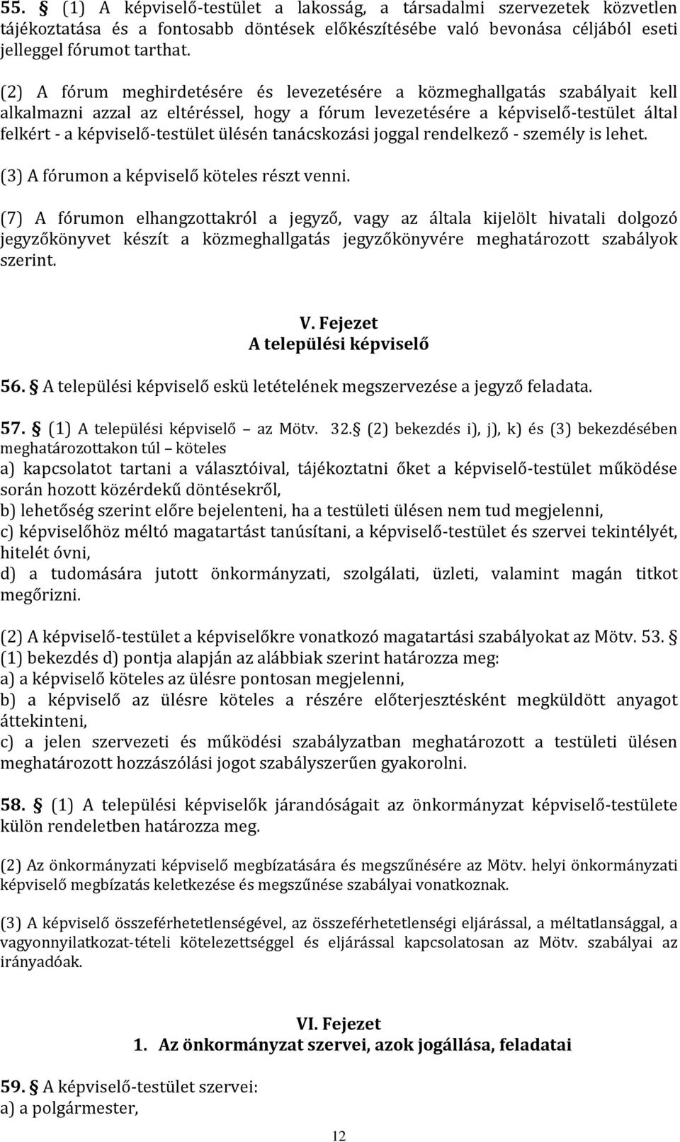 tanácskozási joggal rendelkező - személy is lehet. (3) A fórumon a képviselő köteles részt venni.