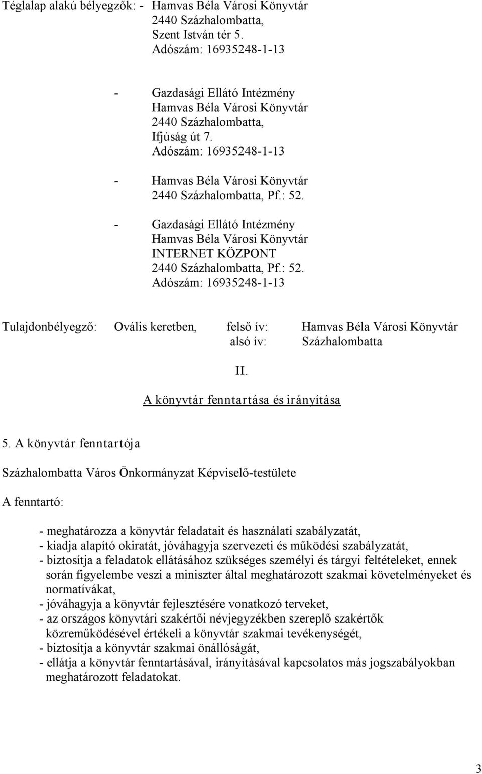 Gazdasági Ellátó Intézmény Hamvas Béla Városi Könyvtár INTERNET KÖZPONT 2440 Százhalombatta, Pf.: 52.
