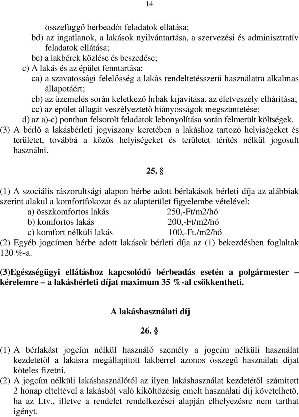 állagát veszélyeztető hiányosságok megszüntetése; d) az a)-c) pontban felsorolt feladatok lebonyolítása során felmerült költségek.