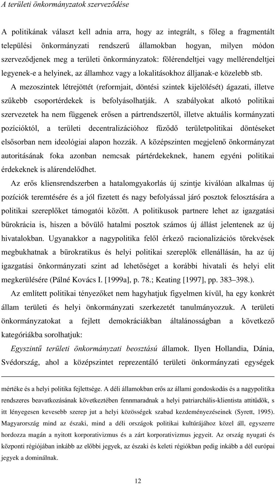 A mezoszintek létrejöttét (reformjait, döntési szintek kijelölését) ágazati, illetve V]&NHEE FVRSRUWpUGHNHN LV EHIRO\iVROKDWMiN $ V]DEiO\RNDW DONRWy SROLWLNDL V]HUYH]HWHNKDQHPI