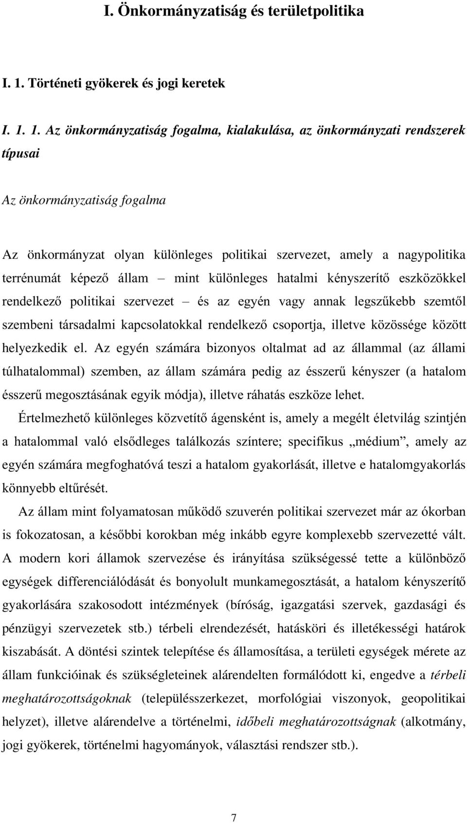 1. Az önkormányzatiság fogalma, kialakulása, az önkormányzati rendszerek típusai Az önkormányzatiság fogalma Az önkormányzat olyan különleges politikai szervezet, amely a nagypolitika WHUUpQXPiW