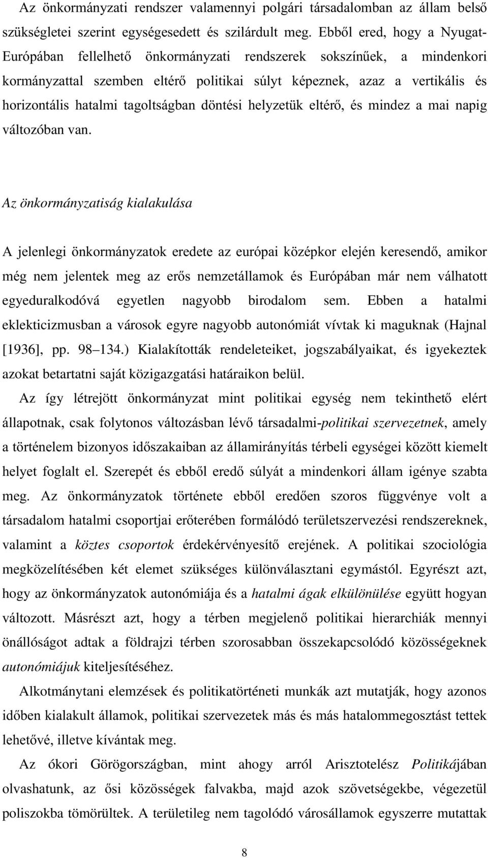 Az önkormányzatiság kialakulása $ MHOHQOHJL QNRUPiQ\]DWRN HUHGHWH D] HXUySDL N ]psnru HOHMpQ NHUHVHQG DPLNRU PpJ QHP MHOHQWHN PHJ D] HUV QHP]HWiOODPRN pv (XUySiEDQ PiU QHP YiOKDWRWW egyeduralkodóvá