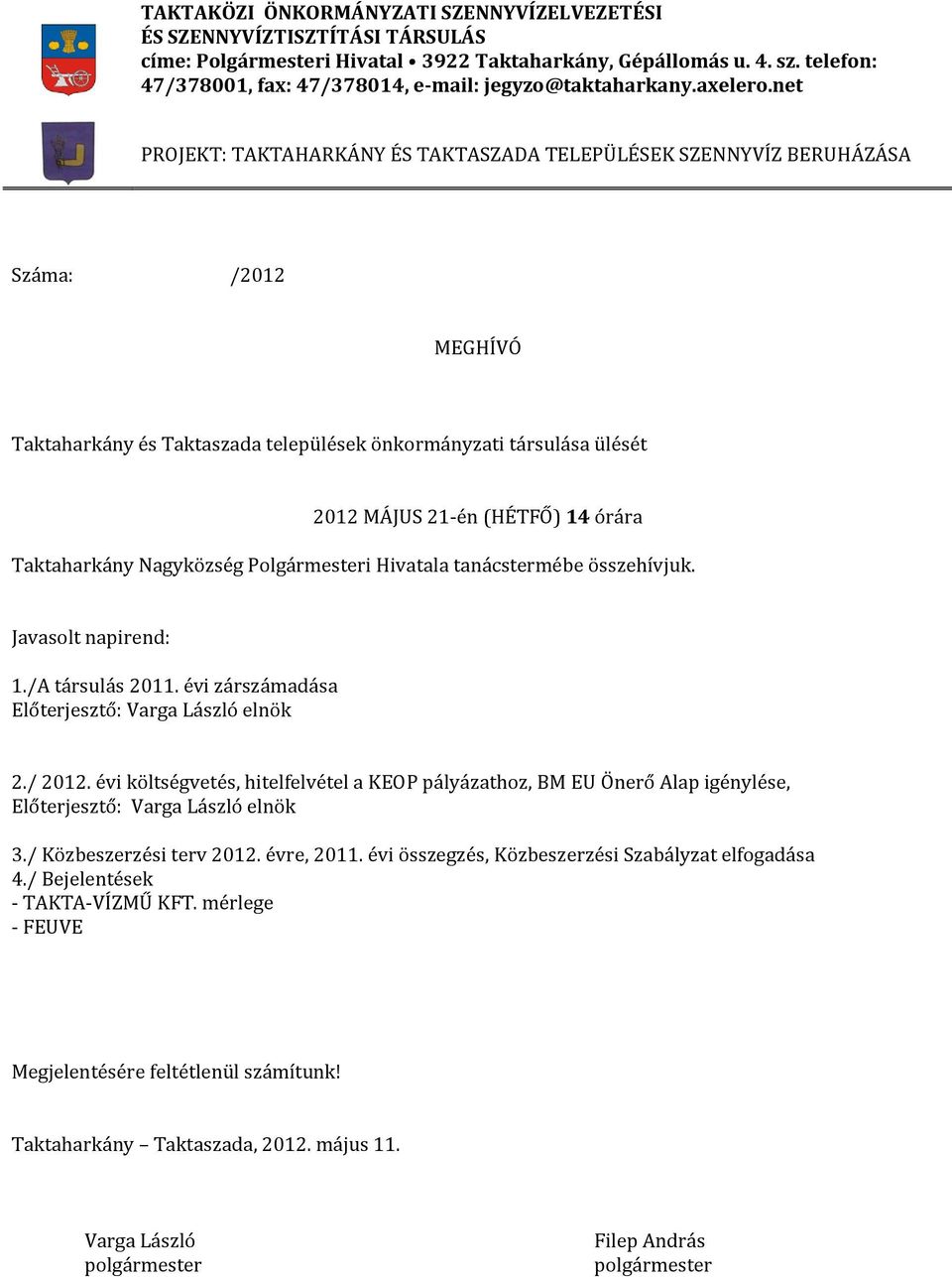 net PROJEKT: TAKTAHARKÁNY ÉS TAKTASZADA TELEPÜLÉSEK SZENNYVÍZ BERUHÁZÁSA Száma: /2012 MEGHÍVÓ Taktaharkány és Taktaszada települések önkormányzati társulása ülését 2012 MÁJUS 21-én (HÉTFŐ) 14 órára