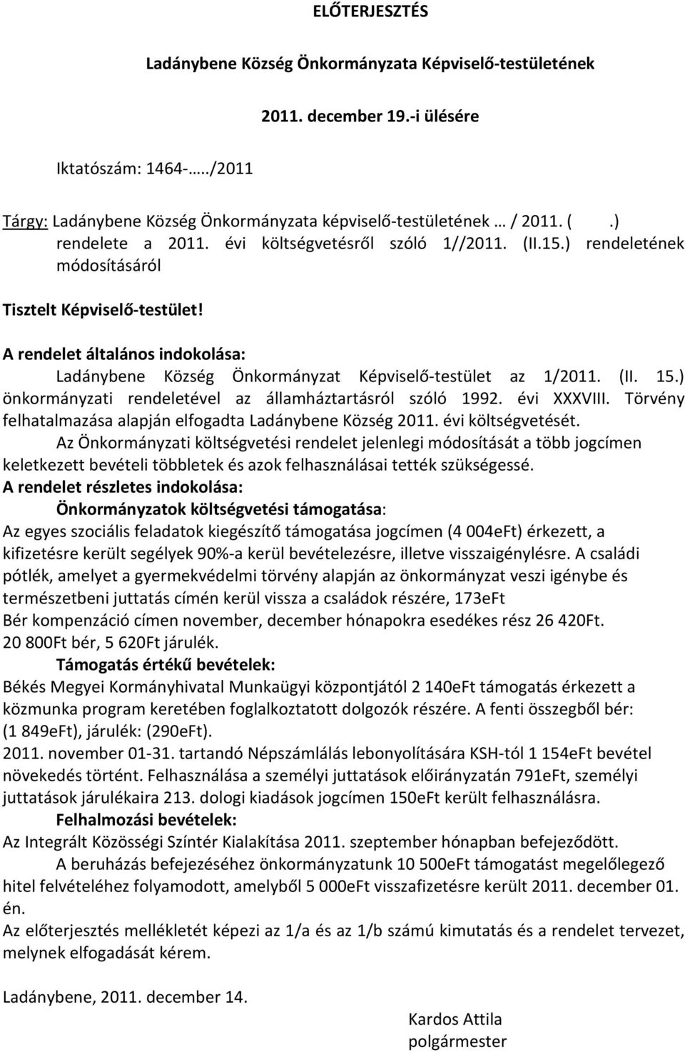 A rendelet általános indokolása: Ladánybene Község Önkormányzat Képviselő-testület az 1/2011. (II. 15.) önkormányzati rendeletével az államháztartásról szóló 1992. évi XXXVIII.