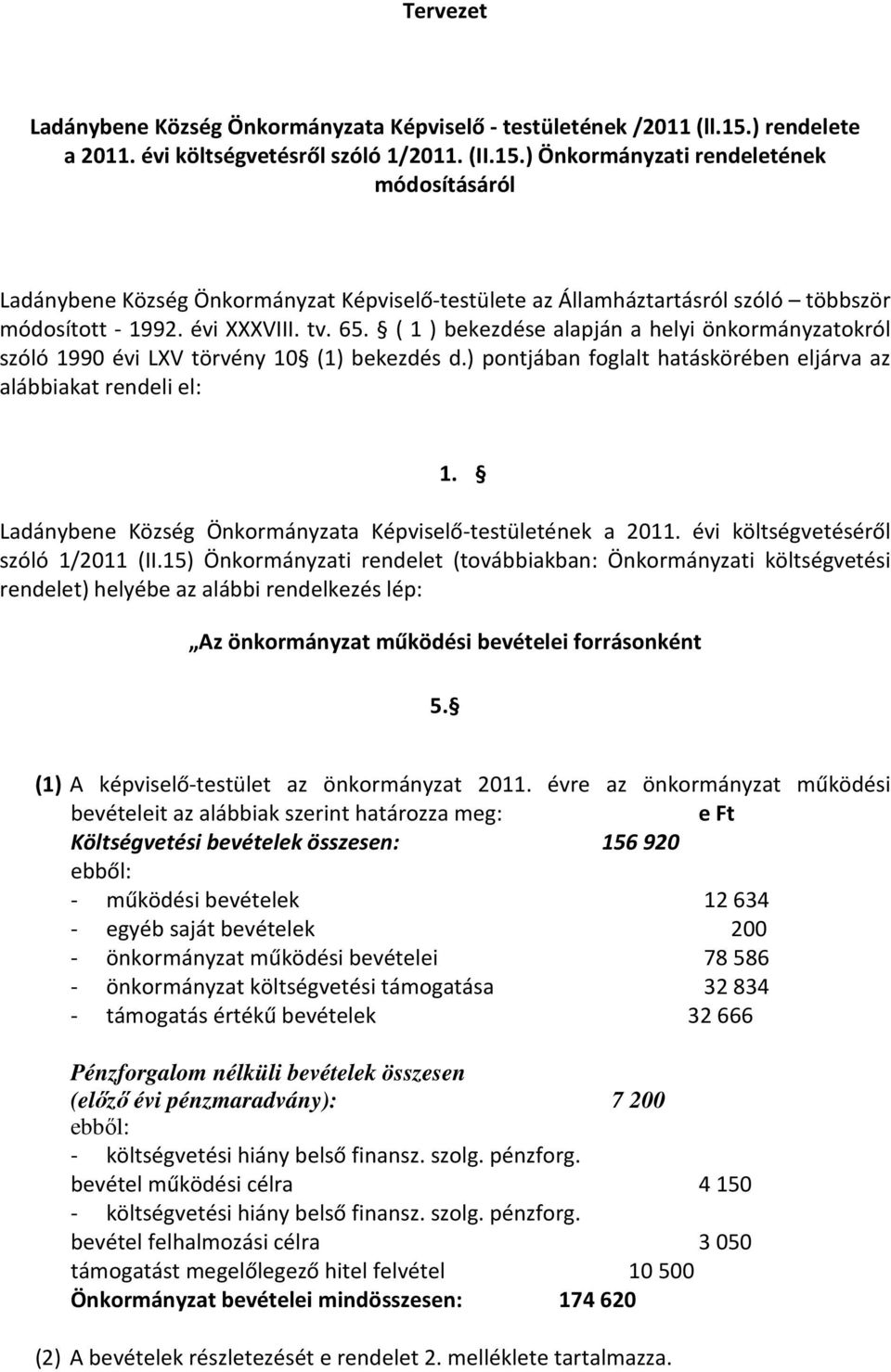 ) Önkormányzati rendeletének módosításáról Ladánybene Község Önkormányzat Képviselő-testülete az Államháztartásról szóló többször módosított - 1992. évi XXXVIII. tv. 65.