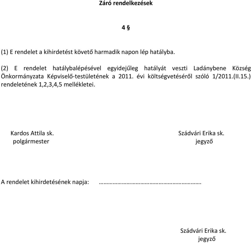 Képviselő-testületének a 2011. évi költségvetéséről szóló 1/2011.(II.15.