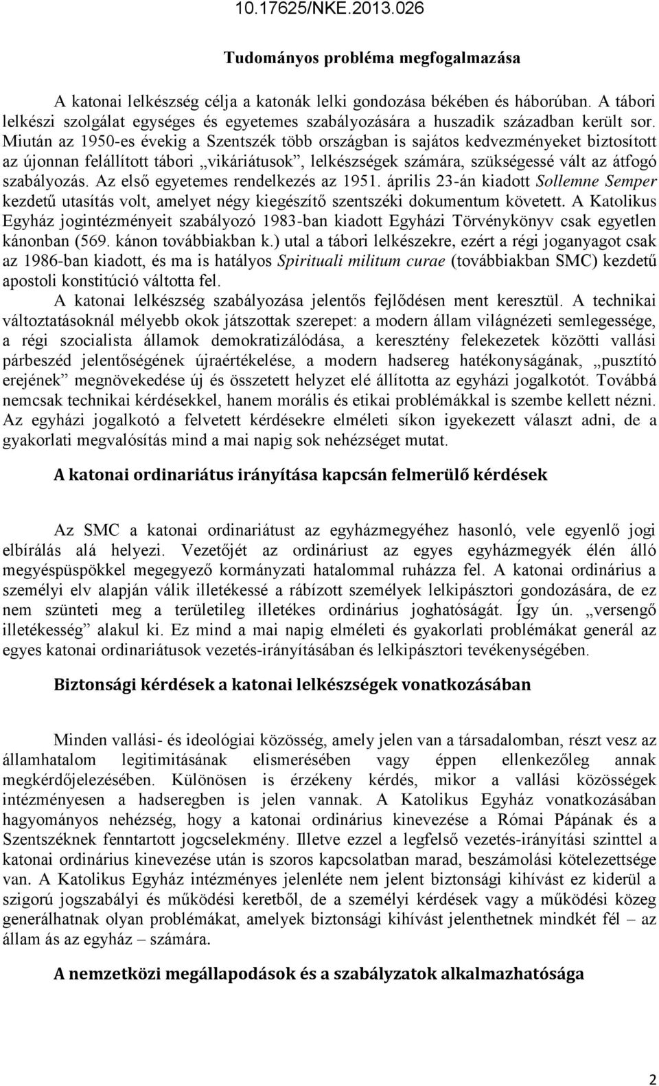 Miután az 1950-es évekig a Szentszék több országban is sajátos kedvezményeket biztosított az újonnan felállított tábori vikáriátusok, lelkészségek számára, szükségessé vált az átfogó szabályozás.