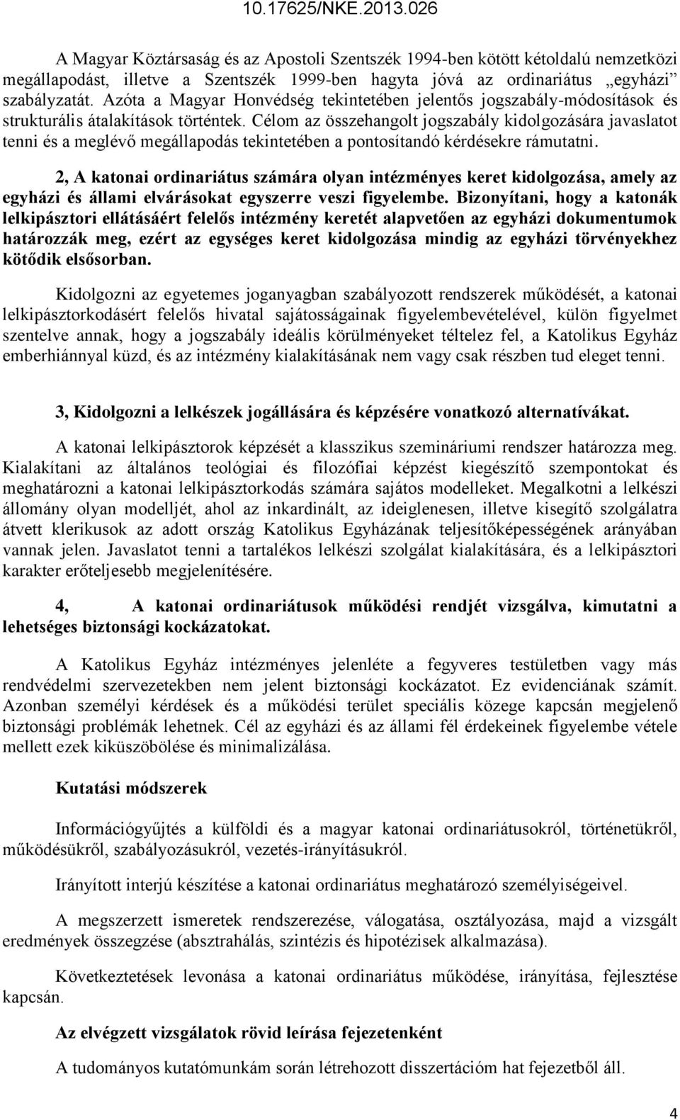 Célom az összehangolt jogszabály kidolgozására javaslatot tenni és a meglévő megállapodás tekintetében a pontosítandó kérdésekre rámutatni.