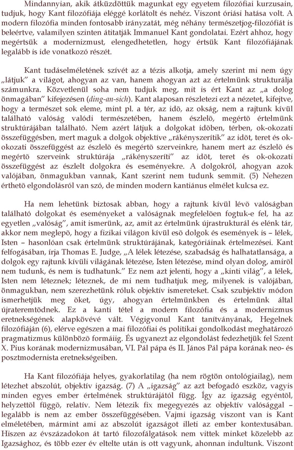 Ezért ahhoz, hogy megértsük a modernizmust, elengedhetetlen, hogy értsük Kant filozófiájának legalább is ide vonatkozó részét.