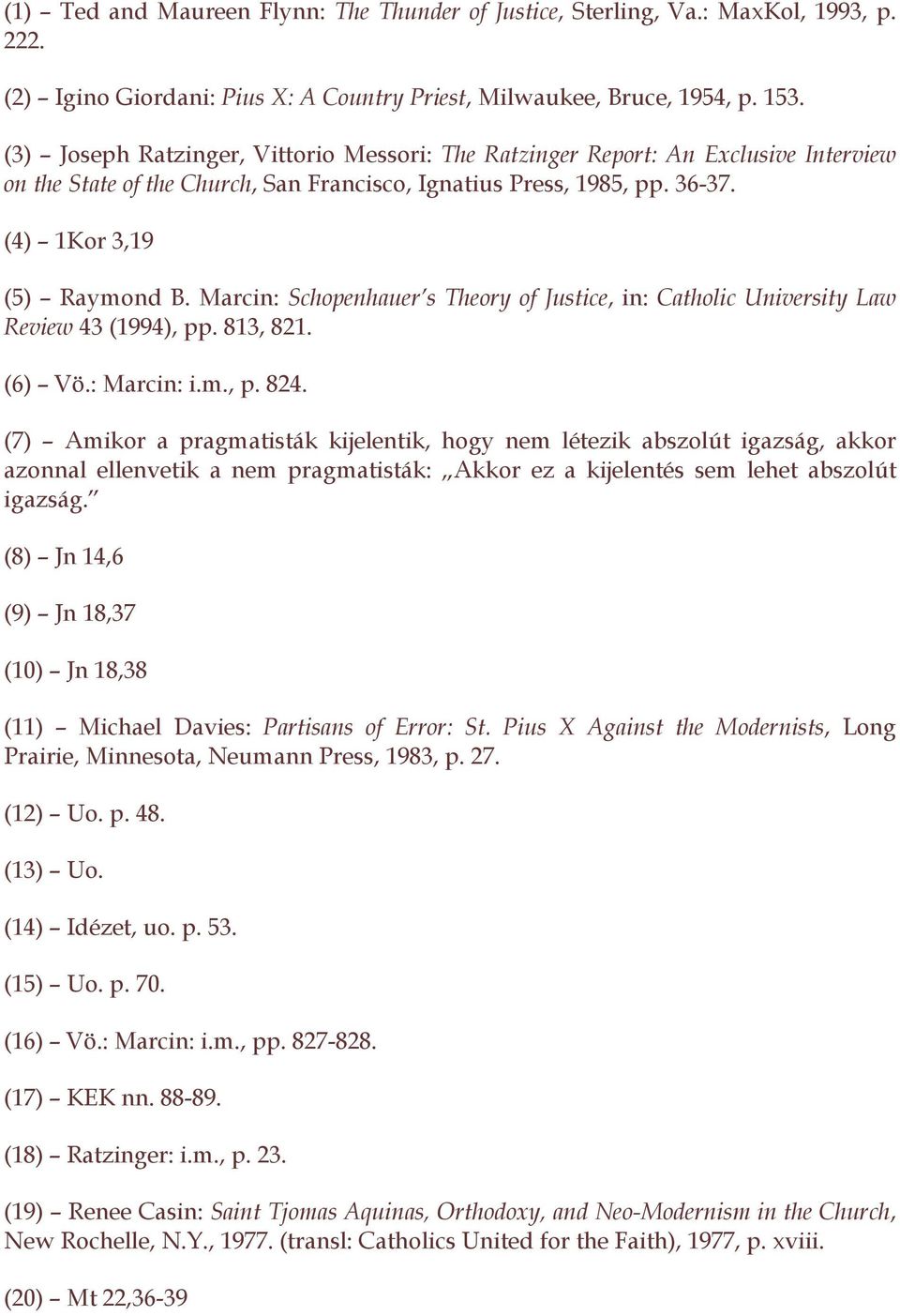 Marcin: Schopenhauer s Theory of Justice, in: Catholic University Law Review 43 (1994), pp. 813, 821. (6) Vö.: Marcin: i.m., p. 824.