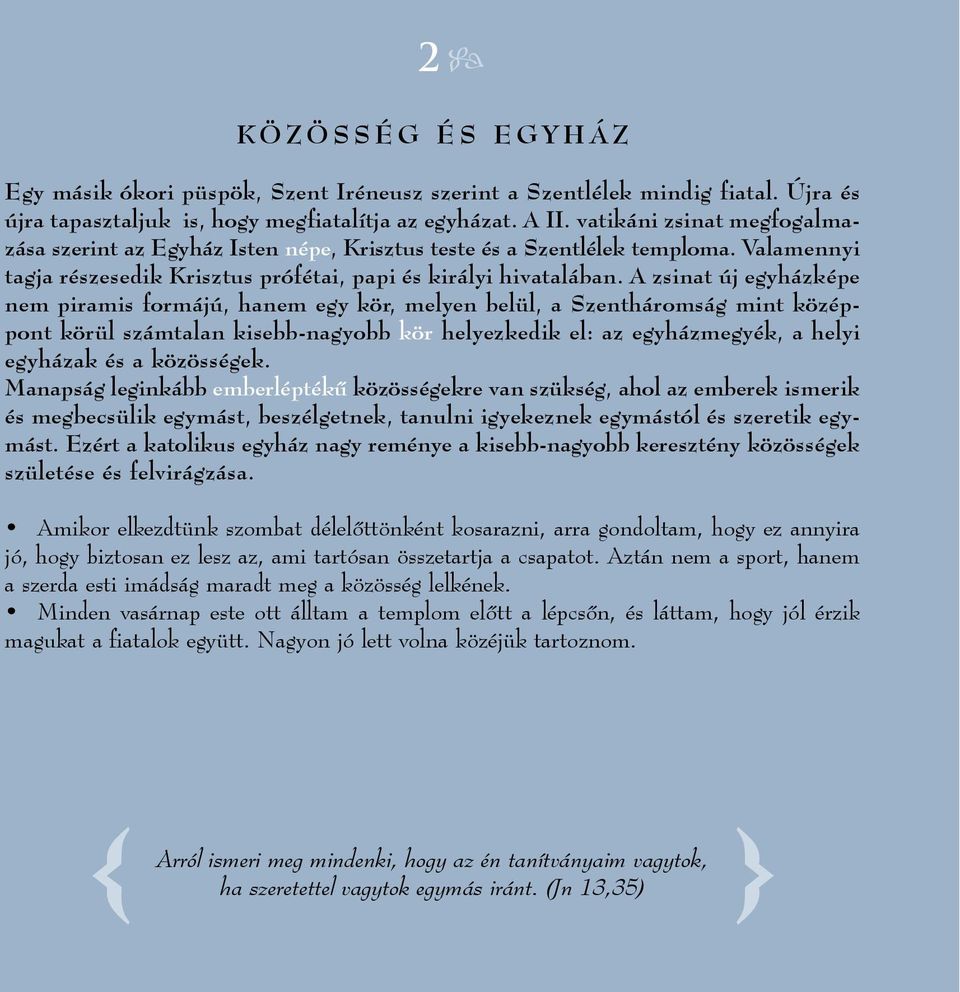 A zsinat új egyházképe nem piramis formájú, hanem egy kör, melyen belül, a Szentháromság mint középpont körül számtalan kisebb-nagyobb kör helyezkedik el: az egyházmegyék, a helyi egyházak és a