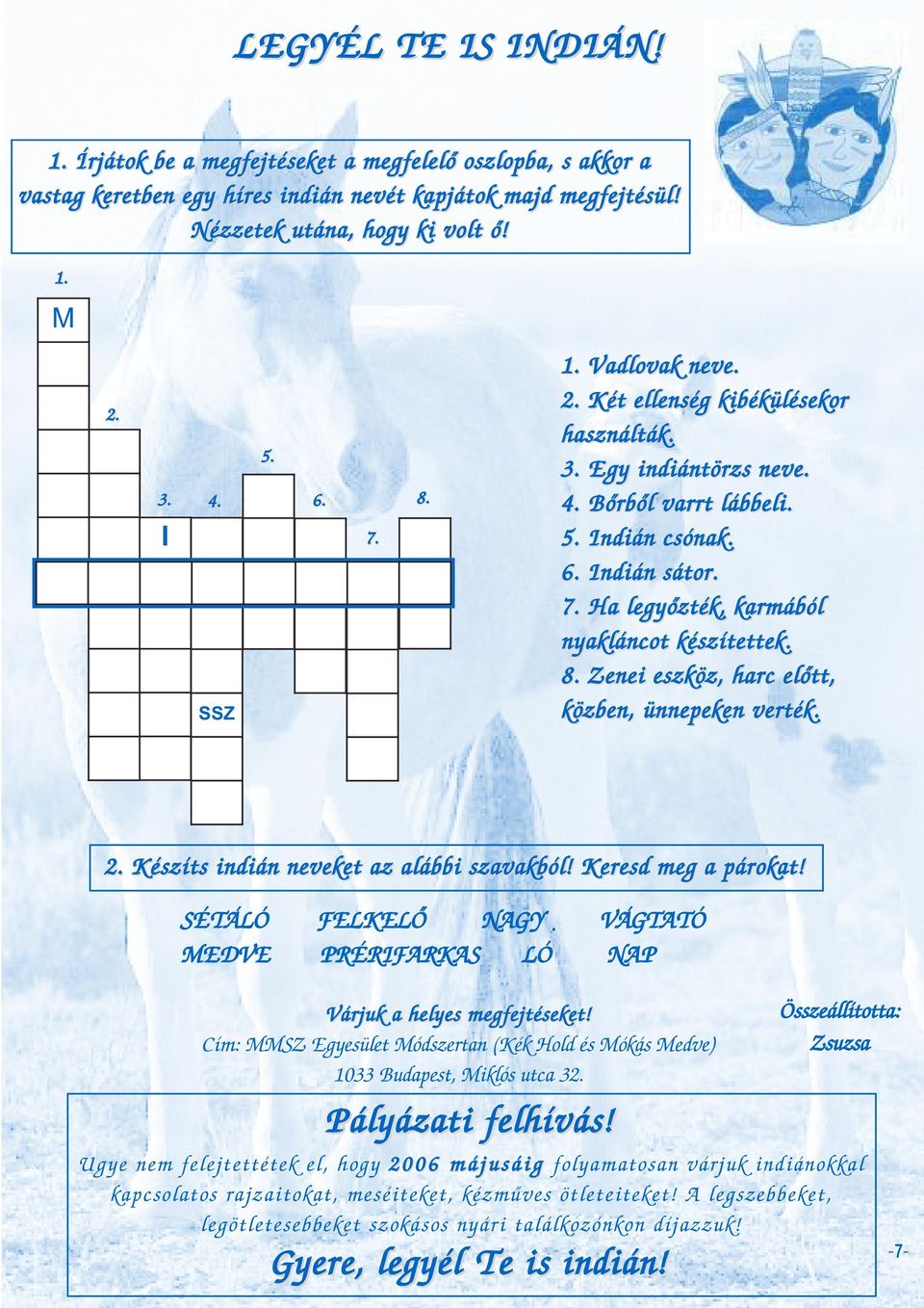 8. Zenei eszköz, harc elõtt, közben, ünnepeken verték. 2. Készíts indián neveket az alábbi szavakból! Keresd meg a párokat!