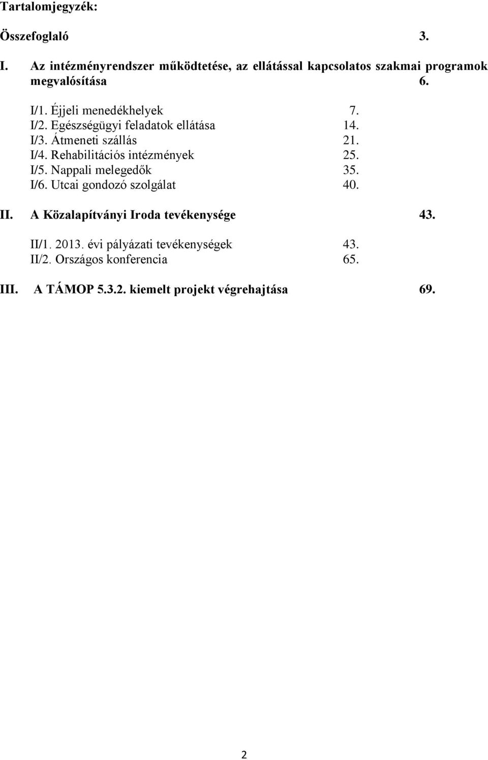 I/2. Egészségügyi feladatok ellátása 14. I/3. Átmeneti szállás 21. I/4. Rehabilitációs intézmények 25. I/5.