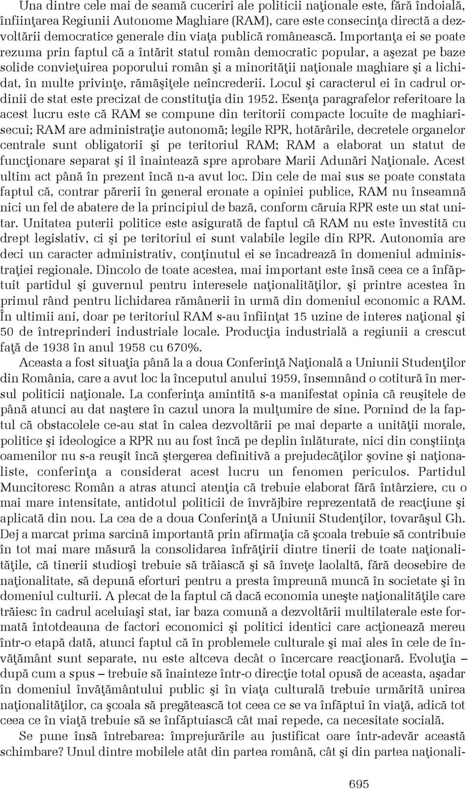 Importanþa ei se poate rezuma prin faptul cã a întãrit statul român democratic popular, a aºezat pe baze solide convieþuirea poporului român ºi a minoritãþii naþionale maghiare ºi a lichidat, în