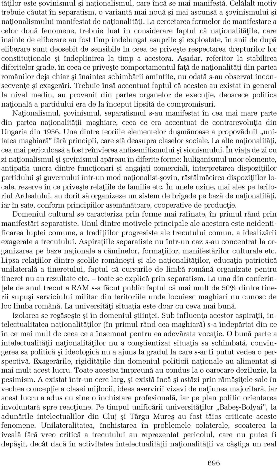 La cercetarea formelor de manifestare a celor douã fenomene, trebuie luat în considerare faptul cã naþionalitãþile, care înainte de eliberare au fost timp îndelungat asuprite ºi exploatate, în anii